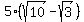 5%2A%28sqrt%2810%29-sqrt%283%29%29