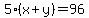 5%2A%28x%2By%29=96