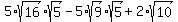 5%2A+sqrt%2816%29%2Asqrt%285%29++-5%2A++sqrt%289%29%2Asqrt%285%29++%2B+2%2A++sqrt%28+10+%29+