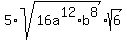 5%2A+sqrt%2816a%5E12%2Ab%5E8%29+%2A+sqrt%286%29