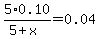 5%2A0.10%2F%285%2Bx%29=0.04