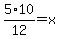 5%2A10%2F12=x