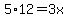 5%2A12=3x