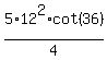 5%2A12%5E2%2Acot%2836%29%2F4