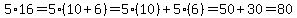 5%2A16=5%2810%2B6%29=5%2810%29%2B5%286%29=50%2B30=80