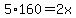 5%2A160+=+2x