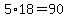 5%2A18=90