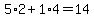 5%2A2%2B1%2A4=14