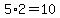 5%2A2=10