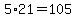 5%2A21=105
