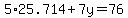5%2A25.714+%2B+7y+=+76