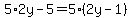 5%2A2y-5=5%282y-1%29