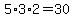 5%2A3%2A2=30