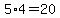 5%2A4=20