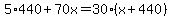5%2A440%2B70x=30%28x%2B440%29