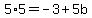 5%2A5=-3%2B5b
