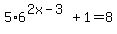 5%2A6%5E%282x-3%29%2B1=8