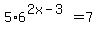 5%2A6%5E%282x-3%29=7