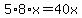 5%2A8%2Ax=40x