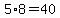 5%2A8=40