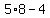5%2A8+-+4