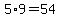 5%2A9=54