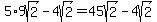 5%2A9sqrt%282%29-4sqrt%282%29+=+45sqrt%282%29-4sqrt%282%29