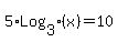 5%2ALog%5B3%5D%28x%29+=+10