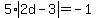 5%2Aabs%282d-3%29=-1