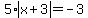 5%2Aabs%28x%2B3%29=-3
