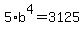 5%2Ab%5E4=3125