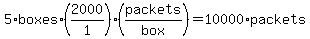 5%2Aboxes%2A%282000%2F1%29%28packets%2Fbox%29=10000%2Apackets