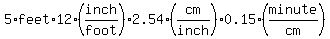 5%2Afeet%2A12%28inch%2Ffoot%29%2A2.54%28cm%2Finch%29%2A0.15%28minute%2Fcm%29