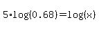 5%2Alog%28%280.68%29%29+=+log%28%28x%29%29