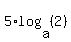 5%2Alog%28a%2C%282%29%29