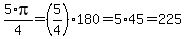 5%2Api%2F4+=+%285%2F4%29%2A+180=5%2A45=225