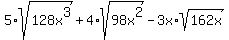5%2Asqrt%28128x%5E3%29%2B4%2Asqrt%2898x%5E2%29-3x%2Asqrt%28162x%29