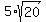 5%2Asqrt%2820%29