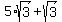 5%2Asqrt%283%29+%2B+sqrt%283%29
