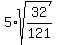 5%2Asqrt%2832%2F121%29