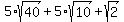 5%2Asqrt%2840%29%2B5%2Asqrt%2810%29%2Bsqrt%282%29