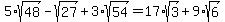 5%2Asqrt%2848%29-sqrt%2827%29%2B3%2Asqrt%2854%29=17%2Asqrt%283%29%2B9%2Asqrt%286%29