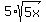 5%2Asqrt%285x%29