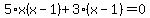 5%2Ax%28x+-+1%29+%2B+3%2A%28x+-+1%29+=+0
