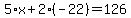 5%2Ax%2B2%28-22%29=126