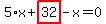 5%2Ax%2Bhighlight_red%28+32+%29-x=0