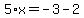 5%2Ax=-3-2