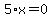 5%2Ax=0