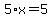 5%2Ax=5