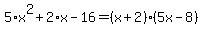 5%2Ax%5E2%2B2%2Ax-16=%28x%2B2%29%285x-8%29